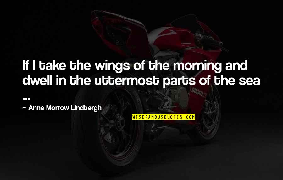 Anne Lindbergh Quotes By Anne Morrow Lindbergh: If I take the wings of the morning