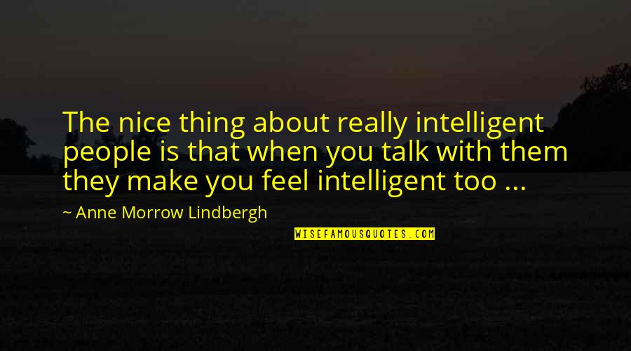 Anne Lindbergh Quotes By Anne Morrow Lindbergh: The nice thing about really intelligent people is