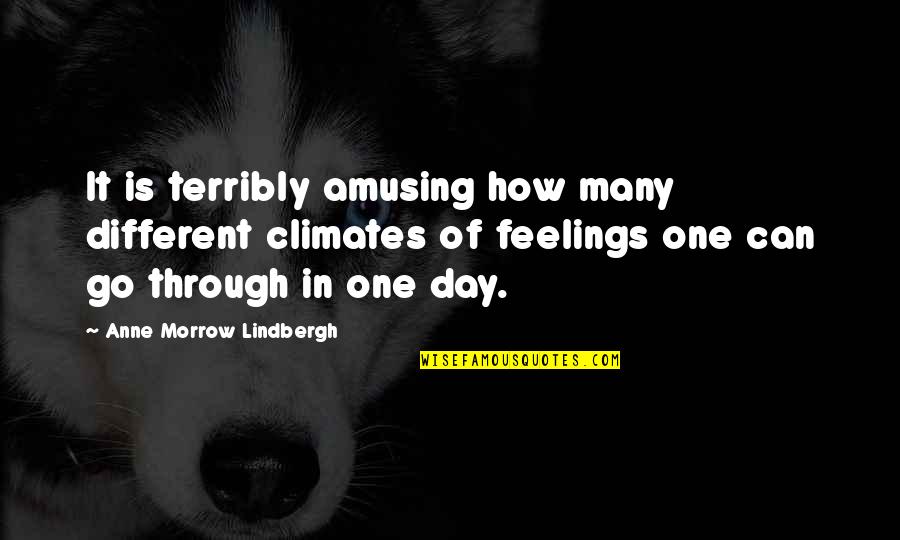 Anne Lindbergh Quotes By Anne Morrow Lindbergh: It is terribly amusing how many different climates