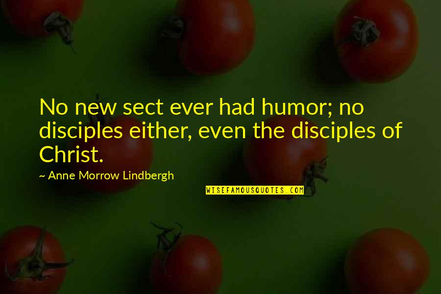Anne Lindbergh Quotes By Anne Morrow Lindbergh: No new sect ever had humor; no disciples