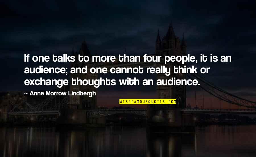 Anne Lindbergh Quotes By Anne Morrow Lindbergh: If one talks to more than four people,