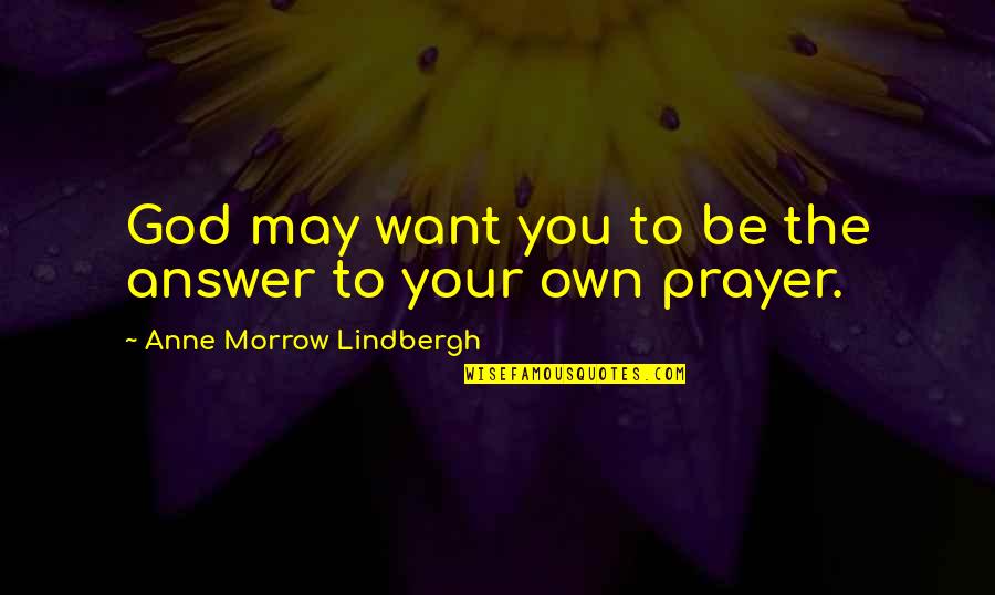 Anne Lindbergh Quotes By Anne Morrow Lindbergh: God may want you to be the answer