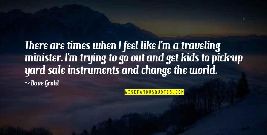 Anne Linde Quotes By Dave Grohl: There are times when I feel like I'm Anne Linde Quotes By Dave Grohl: There are times when I feel like I'm