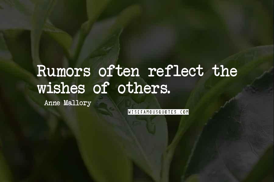 Anne Mallory quotes: Rumors often reflect the wishes of others.