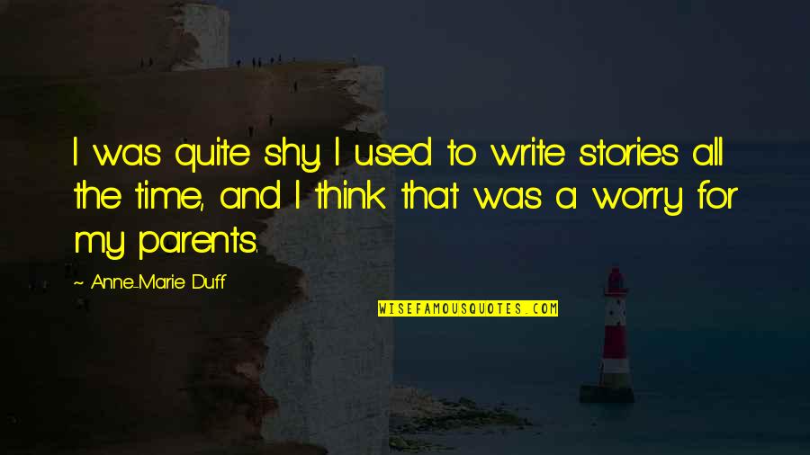 Anne Marie Duff Quotes By Anne-Marie Duff: I was quite shy. I used to write