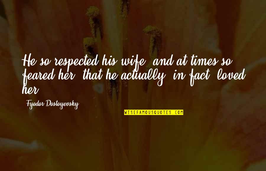 Anne Marie Duff Quotes By Fyodor Dostoyevsky: He so respected his wife, and at times