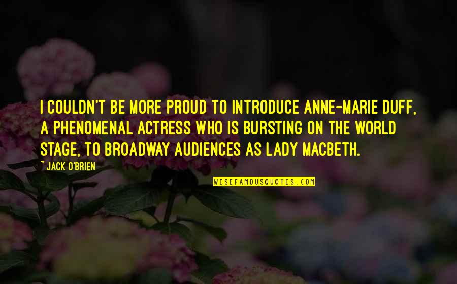 Anne Marie Duff Quotes By Jack O'Brien: I couldn't be more proud to introduce Anne-Marie