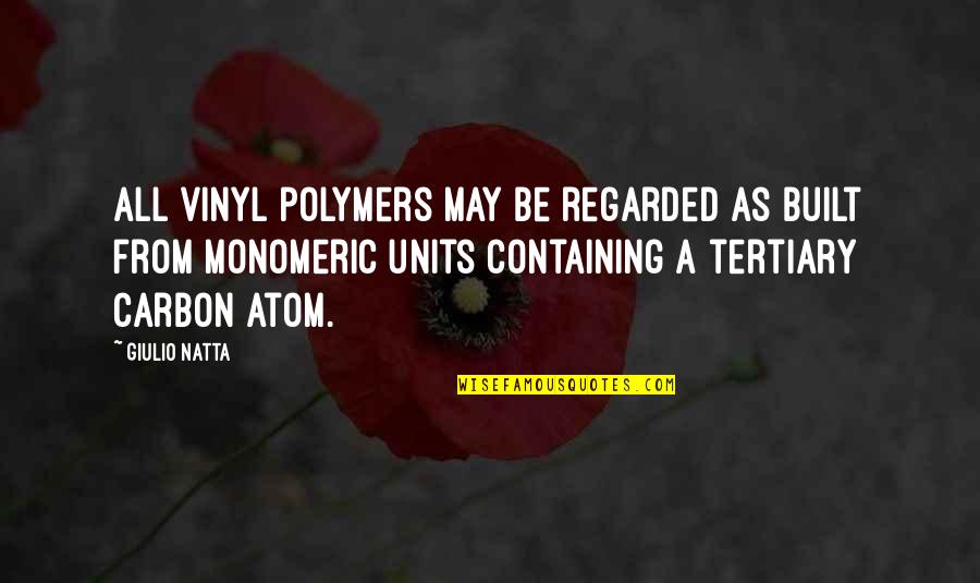 Anne Mccaffrey Pern Quotes By Giulio Natta: All vinyl polymers may be regarded as built