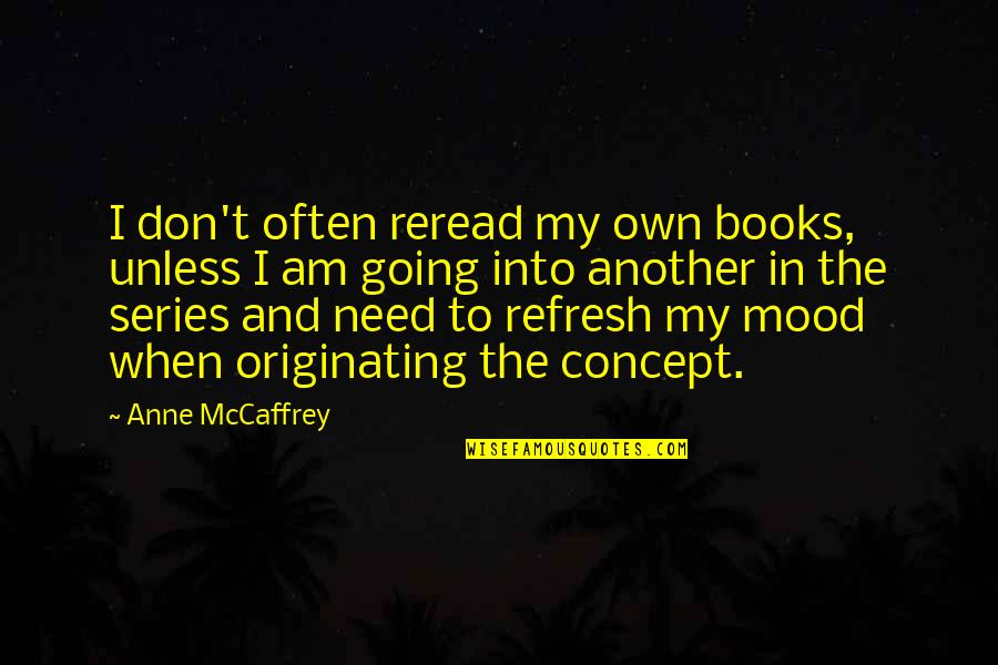 Anne Mccaffrey Quotes By Anne McCaffrey: I don't often reread my own books, unless