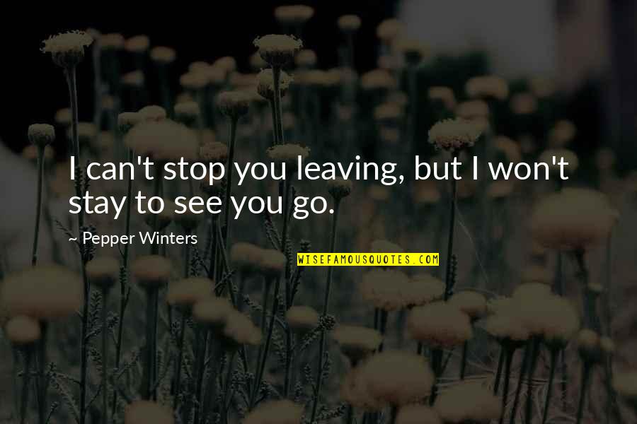 Anne Mcclintock Quotes By Pepper Winters: I can't stop you leaving, but I won't Anne Mcclintock Quotes By Pepper Winters: I can't stop you leaving, but I won't
