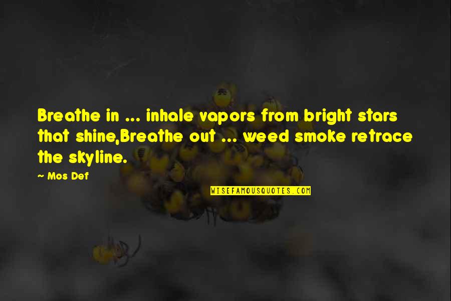 Anne Michaels Fugitive Pieces Quotes By Mos Def: Breathe in ... inhale vapors from bright stars