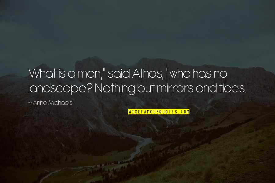 Anne Michaels Quotes By Anne Michaels: What is a man," said Athos, "who has