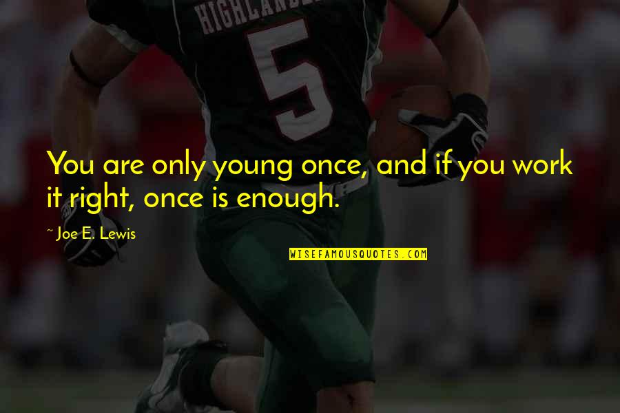 Anne Morris Quotes By Joe E. Lewis: You are only young once, and if you