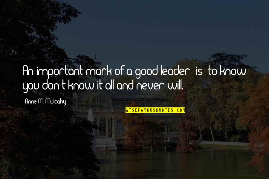 Anne Mulcahy Quotes By Anne M. Mulcahy: An important mark of a good leader [is]