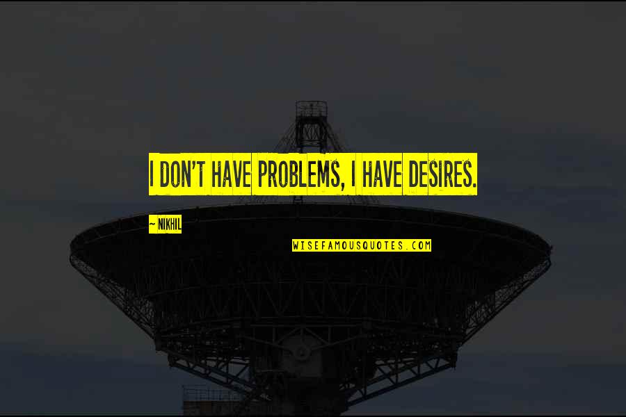 Anne Of Green Gables Book Quotes By Nikhil: I don't have problems, I have Desires.