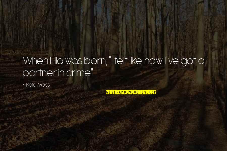 Anne Of Green Gables Gilbert Blythe Quotes By Kate Moss: When Lila was born, "I felt like, now