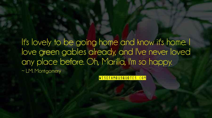 Anne Of Green Gables Quotes By L.M. Montgomery: It's lovely to be going home and know