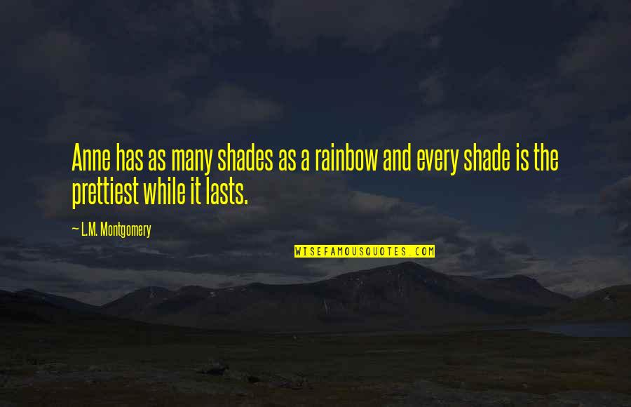 Anne Of Green Gables Quotes By L.M. Montgomery: Anne has as many shades as a rainbow