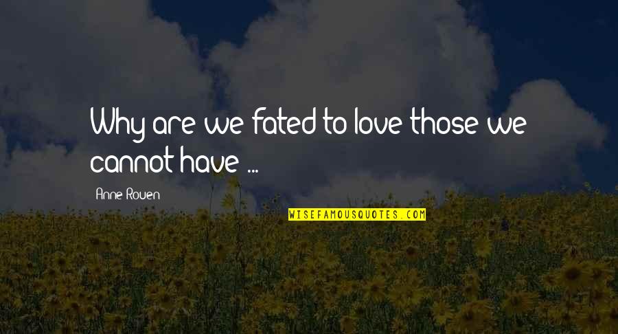 Anne Quotes By Anne Rouen: Why are we fated to love those we