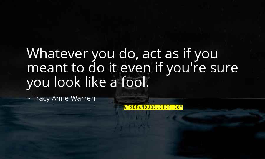 Anne Quotes By Tracy Anne Warren: Whatever you do, act as if you meant