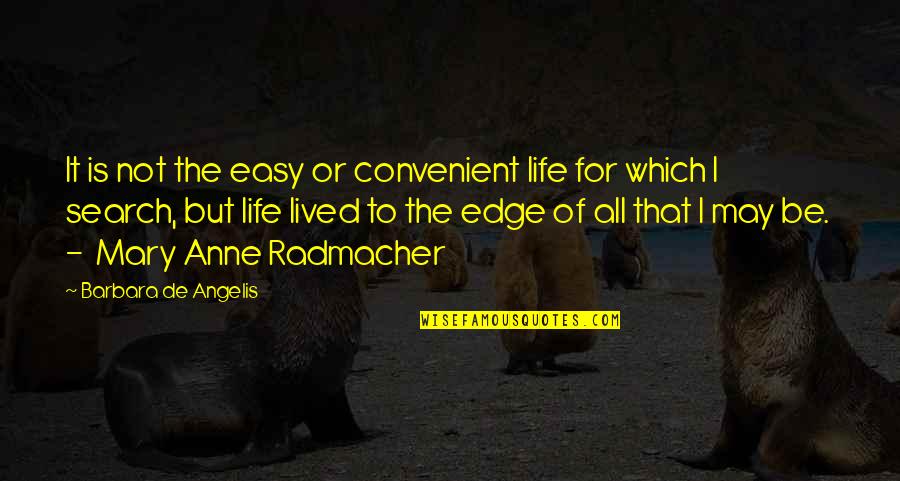 Anne Radmacher Quotes By Barbara De Angelis: It is not the easy or convenient life