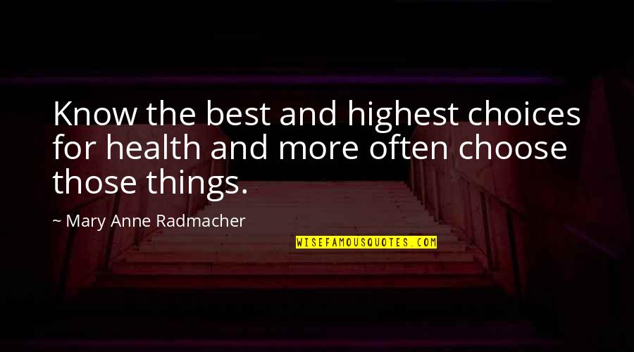 Anne Radmacher Quotes By Mary Anne Radmacher: Know the best and highest choices for health