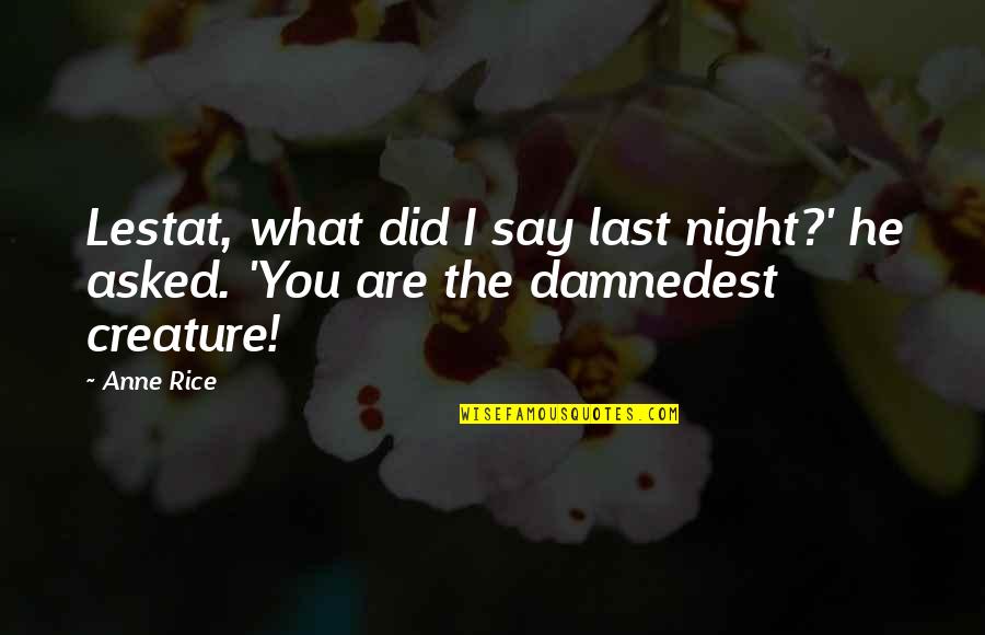 Anne Rice Marius Quotes By Anne Rice: Lestat, what did I say last night?' he