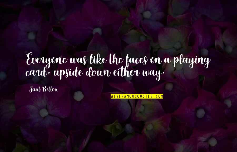 Anne Rice Novel Quotes By Saul Bellow: Everyone was like the faces on a playing