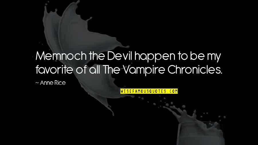 Anne Rice Vampire Chronicles Quotes By Anne Rice: Memnoch the Devil happen to be my favorite