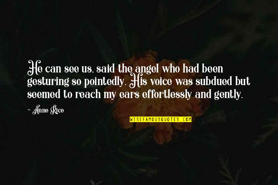 Anne Rice Vampire Chronicles Quotes By Anne Rice: He can see us, said the angel who