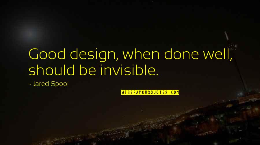 Anne Rice Vampire Chronicles Quotes By Jared Spool: Good design, when done well, should be invisible.