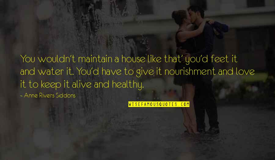 Anne Rivers Siddons Quotes By Anne Rivers Siddons: You wouldn't maintain a house like that' you'd