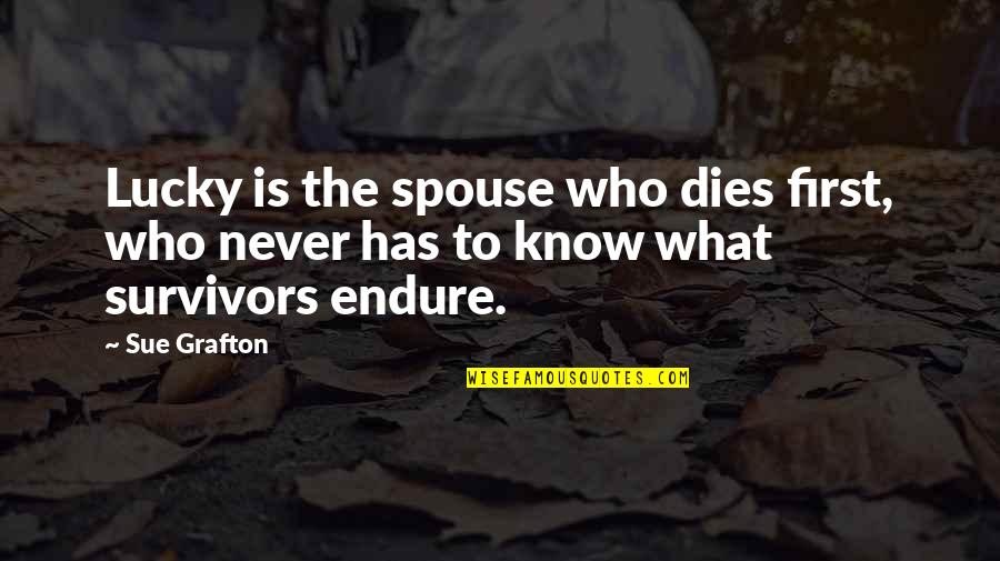 Anne Shirley Character Quotes By Sue Grafton: Lucky is the spouse who dies first, who