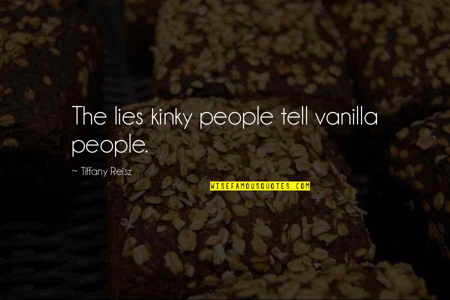 Anne Shirley Character Quotes By Tiffany Reisz: The lies kinky people tell vanilla people.