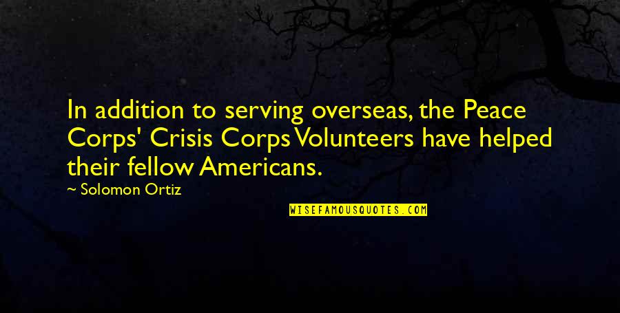 Anne Shirley Diana Barry Quotes By Solomon Ortiz: In addition to serving overseas, the Peace Corps'