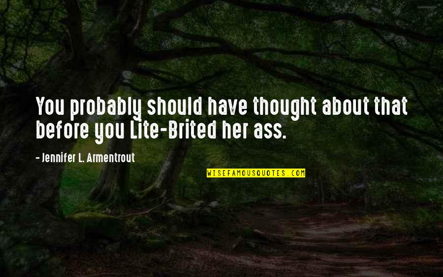 Anne Shirley Quotes By Jennifer L. Armentrout: You probably should have thought about that before