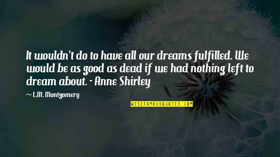 Anne Shirley Quotes By L.M. Montgomery: It wouldn't do to have all our dreams