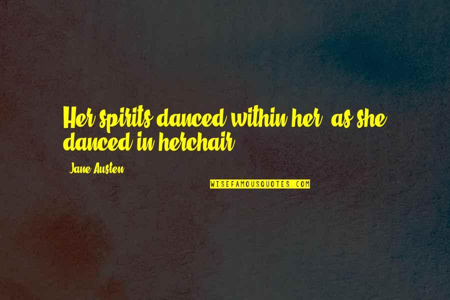 Anne Stanhope Quotes By Jane Austen: Her spirits danced within her, as she danced