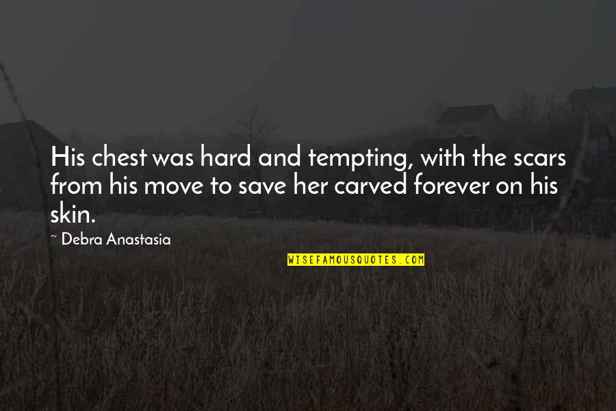 Anne Stanton Quotes By Debra Anastasia: His chest was hard and tempting, with the