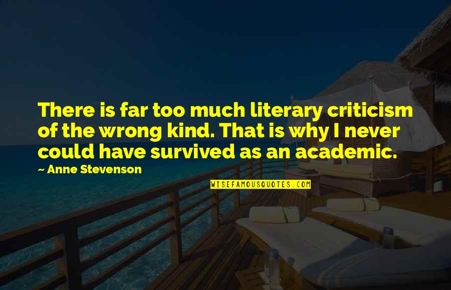 Anne Stevenson Quotes By Anne Stevenson: There is far too much literary criticism of