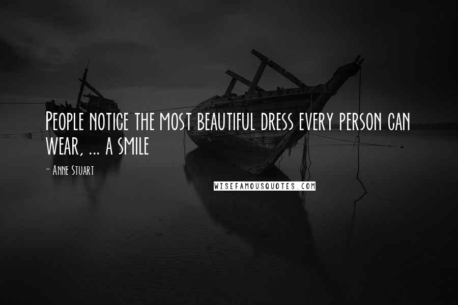 Anne Stuart quotes: People notice the most beautiful dress every person can wear, ... a smile