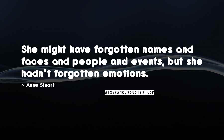 Anne Stuart quotes: She might have forgotten names and faces and people and events, but she hadn't forgotten emotions.