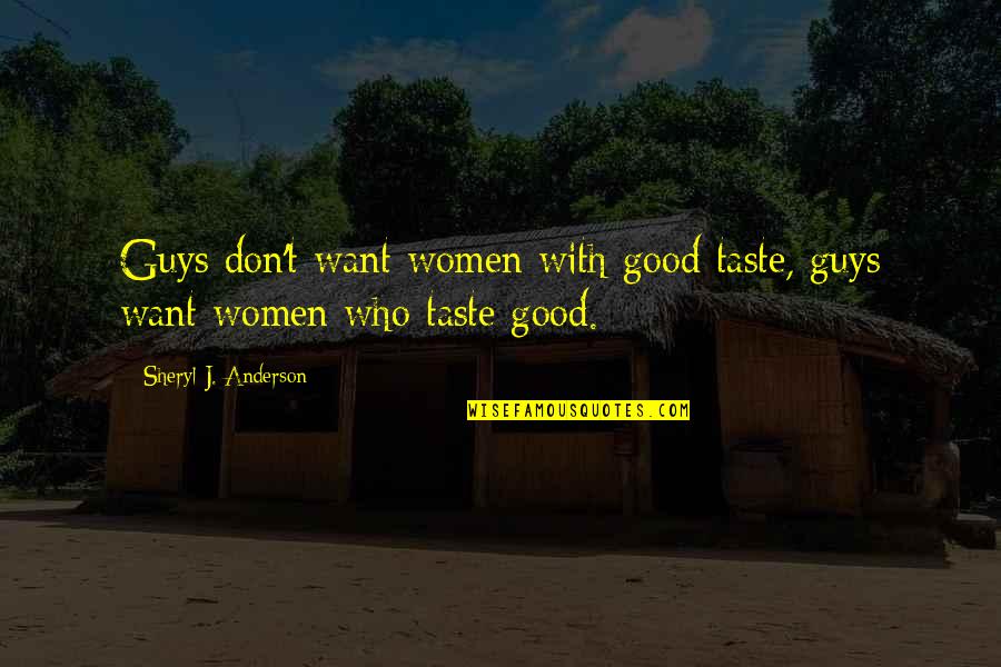 Anne Sullivan Macy Quotes By Sheryl J. Anderson: Guys don't want women with good taste, guys