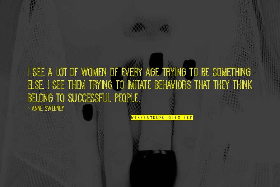 Anne Sweeney Quotes By Anne Sweeney: I see a lot of women of every