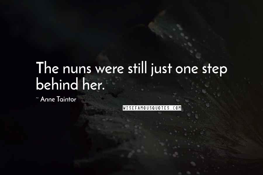 Anne Taintor quotes: The nuns were still just one step behind her.