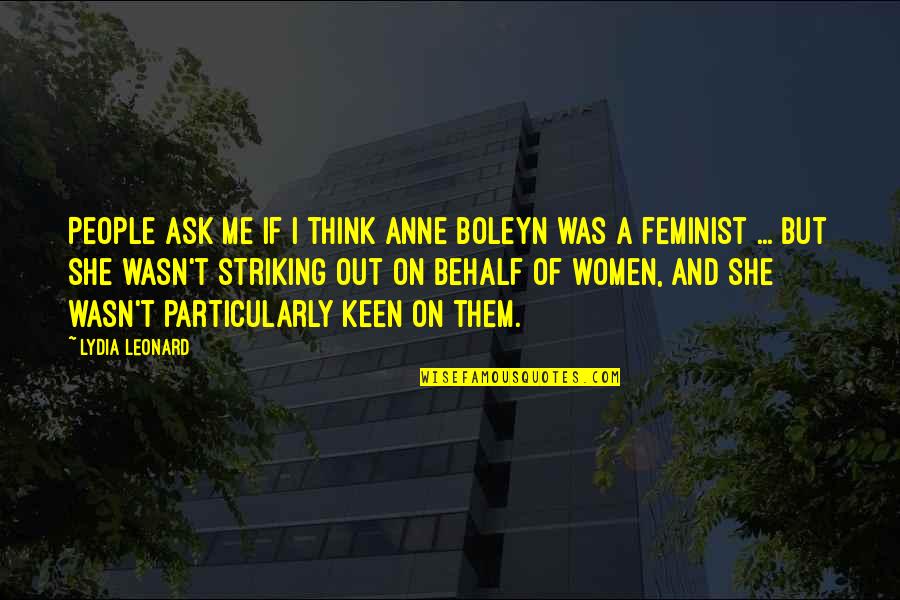 Anne With An E Feminist Quotes By Lydia Leonard: People ask me if I think Anne Boleyn