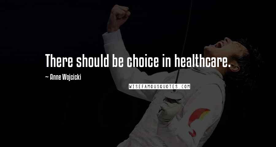 Anne Wojcicki quotes: There should be choice in healthcare.