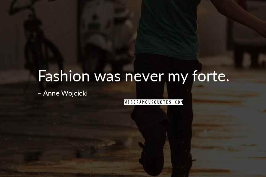 Anne Wojcicki quotes: Fashion was never my forte.