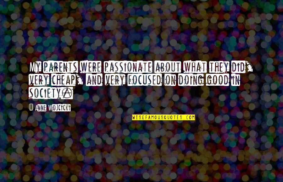 Anne Wojcicki Quotes By Anne Wojcicki: My parents were passionate about what they did,