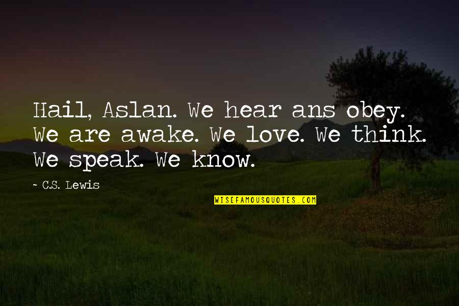 Annecik Quotes By C.S. Lewis: Hail, Aslan. We hear ans obey. We are